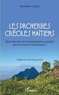 Muselène Carilus - Les proverbes créoles haïtiens - Quel rôle dans les représentations sociales des hommes et des femmes ?.