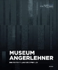 Museum Angerlehner. Eine Privatsammlung wird öffentlich - Publikation zur Museums- Eröffnung Thalheim bei Wels | Museum Angerlehner Eröffnungswochenende 12.0-15.9.2013.