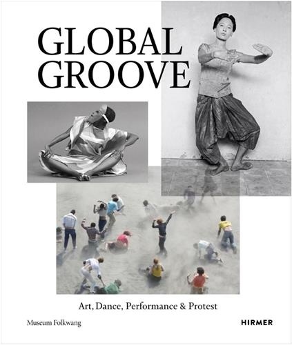 Global Groove. Art, Dance, Performance & Protest