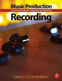 Music Production: Recording - A Guide for Producers, Engineers, and Musicians.
