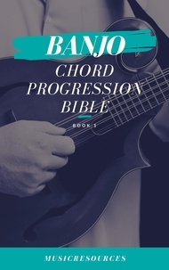  Music Resources - Banjo Chord Progressions Bible - Book 1 - Banjo Chord Progressions Bible, #1.