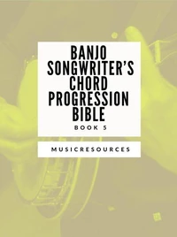 Banjo Songwriter’s Chord Progression Bible - Book 5