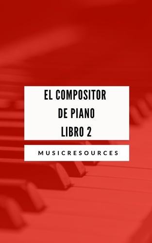  Music Resources - El Compositor de Piano Libro 2 - El Compositor de Piano, #2.