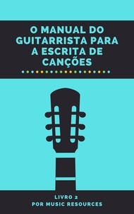  MusicResources - O Manual do Guitarrista para a Escrita de Canções - O Manual do Guitarrista para a Escrita de Canções, #2.