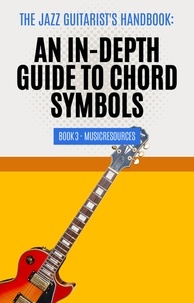  MusicResources - The Jazz Guitarist's Handbook: An In-Depth Guide to Chord Symbols Book 3 - The Jazz Guitarist's Handbook, #3.