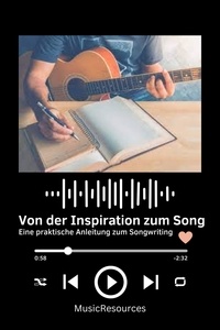  MusicResources - Von der Inspiration zum Song Eine praktische Anleitung zum Songwriting.