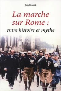 La marche sur Rome, entre histoire et mythe