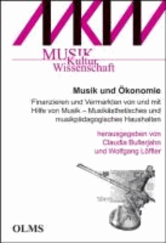 Musik und Ökonomie - Finanzieren und Vermarkten von und mit Hilfe von Musik - Musikästhetisches und musikpädagogisches Haushalten..