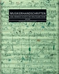 Musikerhandschriften - Von Heinrich Schütz bis Wolfgang Rihm.