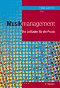 Musikmanagement - Der Leitfaden für die Praxis.