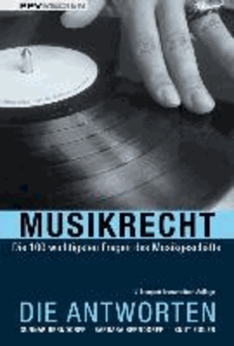 Musikrecht. Die Antworten - Die 100 wichtigsten Fragen des Musikgeschäfts.