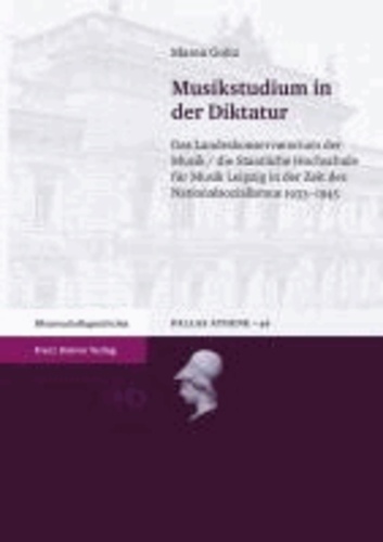 Musikstudium in der Diktatur - Das Landeskonservatorium der Musik / die Staatliche Hochschule für Musik Leipzig in der Zeit des Nationalsozialismus 1933-1945.