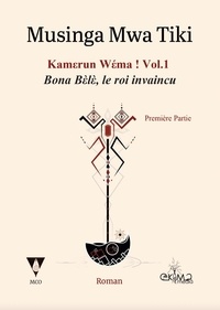 Musinga Mwa Tiki - Kamerun wema ! Tome 1 : Bona Bèlè, le roi invaincu - Première Partie.