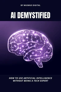 AI Demystified: Discover How to Master Artificial Intelligence