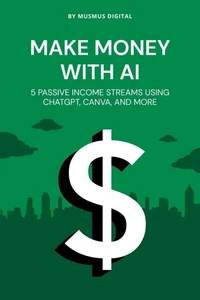 Make Money with AI: Save Time, and Live Free