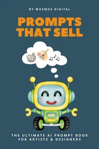 Prompts That Sell: The Ultimate AI Prompt Book for Artists &amp; Designers
