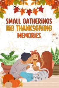 Small Gatherings Big Thanksgiving Memories