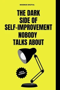 The Dark Side of Self-Improvement Nobody Talks About