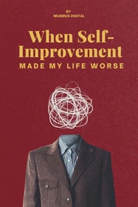 When Self-Improvement Made My Life Worse
