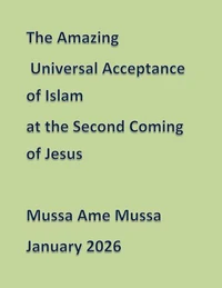 The Amazing Universal Acceptance of Islam at the Second Coming of Jesus