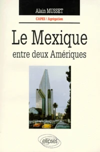Le Mexique. Entre Deux Ameriques