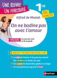 Analyse et étude de l'oeuvre - On ne badine pas avec l'amour de Alfred de Musset - Réussir son BAC Français 1re 2027 - Parcours associé Les jeux du coeur et de la parole - Une oeuvre, un parcours