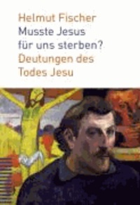 Musste Jesus für uns sterben? - Deutungen des Todes Jesu.