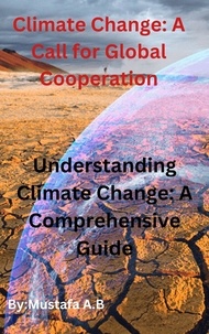  Mustafa A.B - Climate Change: A Call for Global Cooperation  Understanding Climate Change: A Comprehensive Guide.