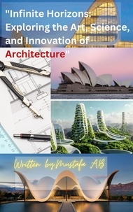  Mustafa A.B - "Infinite Horizons: Exploring the Art, Science, and Innovation of Architecture".