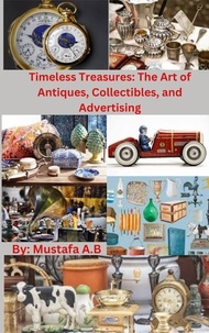  Mustafa A.B - Timeless Treasures: The Art of Antiques, Collectibles, and Advertising.
