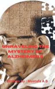  Mustafa A.B - Unraveling the Mystery of Alzheimer's.