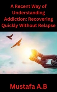  mustafa abdellatif - A Recent Way of Understanding Addiction: Recovering Quickly Without Relapse.