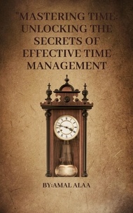  mustafa abdellatif et  Amal Alaa - "Mastering Time: Unlocking the Secrets of Effective Time Management.