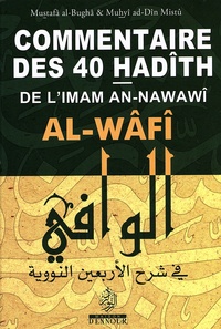 Mustafâ Al-Bughâ et Muhyî Ad-Dîn Mistû - Al-Wâfî - Commentaire des 40 hadîths de l'imam An-Nawawî.