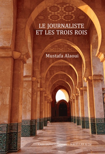 Mustafa Alaoui - Le journaliste et les trois rois.