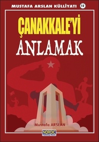  Mustafa Arslan - Çanakkale’yi Anlamak- (Mustafa Arslan Külliyatı -12).