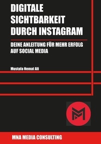 Mustafa Nemat Ali - Digitale Sichtbarkeit durch Instagram - Deine Anleitung für mehr Erfolg auf Social Media.