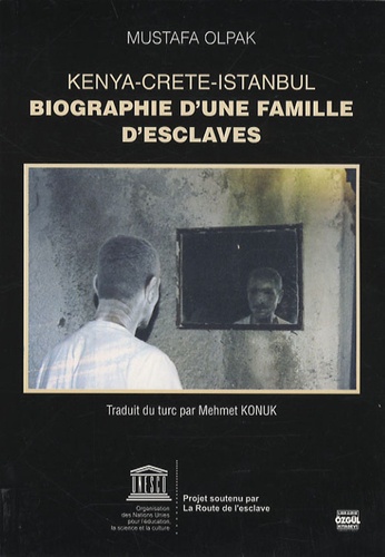 Mustafa Olpak - Biographie d'une famille d'esclaves - Kenya-Crète-Istanbul.