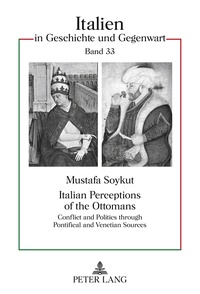 Mustafa Soykut - Italian Perceptions of the Ottomans - Conflict and Politics through Pontifical and Venetian Sources.