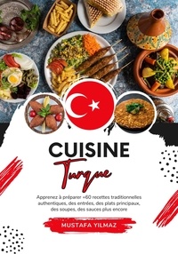  Mustafa Yilmaz - Cuisine Turque: Apprenez à Préparer +60 Recettes Traditionnelles Authentiques, des Entrées, des Plats Principaux, des Soupes, des Sauces plus Encore - Saveurs du Monde: Un Voyage Culinaire.
