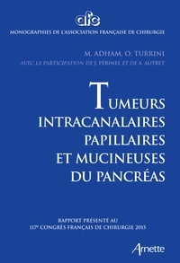 Mustapha Adham et Olivier Turrini - Tumeurs intracanalaires papillaires et mucineuses du pancréas - Rapport présenté au 117e Congrès français de chirurgie 2015.