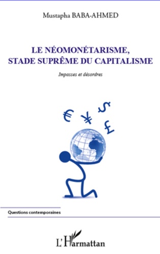 Mustapha Baba-Ahmed - Le néomonétarisme, stade suprême du capitalisme - Impasses et désordres.