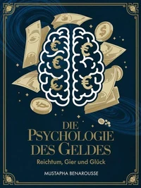 DIE PSYCHOLOGIE DES GELDES Reichtum, Gier und Glück