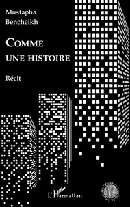 Mustapha Bencheikh - Comme une histoire.