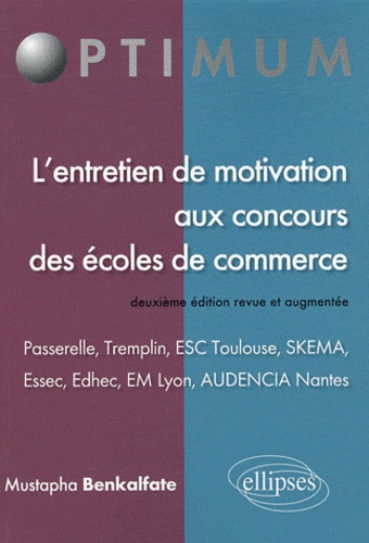 L'entretien de motivation aux concours des écoles de commerce. Passerelle, Tremplin, ESC Toulouse, SKEMA, Essec, Edhec, EM Lyon, Audencia Nantes 2e édition revue et augmentée