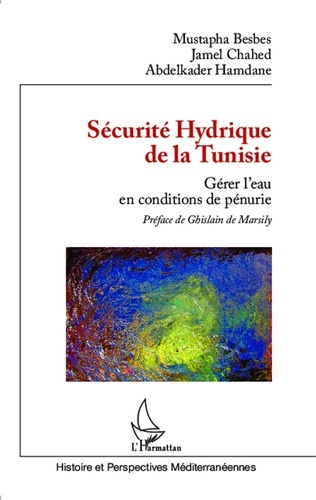 Mustapha Besbes et Jamel Chahed - Sécurité hydrique de la Tunisie - Gérer l'eau en conditions de pénurie.