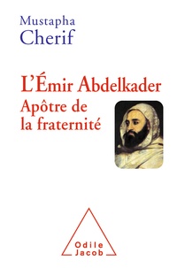 Mustapha Cherif - L'émir Abdelkader, apôtre de la fraternité.