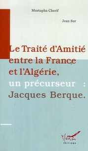 Mustapha Cherif et Jean Sur - Le Traité d'Amitié entre la France et l'Algérie - Un précurseur : Jacques Berque.