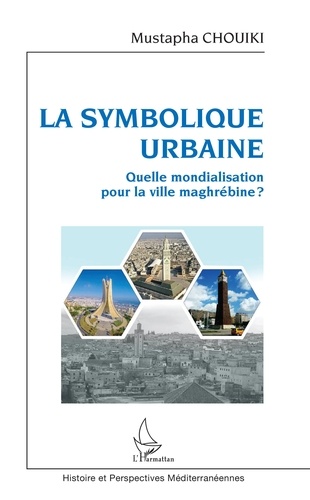 La symbolique urbaine. Quelle mondialisation pour la ville maghrébine ?