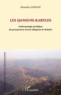Mustapha Gahlouz - Les Qanouns kabyles - Anthropologie juridique du groupement social villageois de Kabylie.